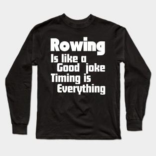 Rowing is like a good joke, timing is everything Long Sleeve T-Shirt